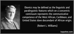Ebonics may be defined as the linguistic and paralinguistic features ...
