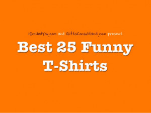 Best 25 Funny T-Shirts