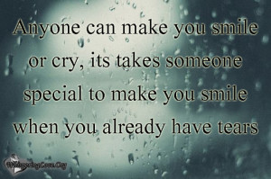 anyone can make you smile or cry its takes someone special to make you ...