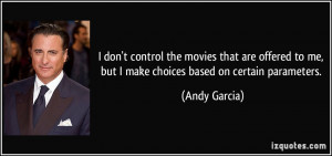 don't control the movies that are offered to me, but I make choices ...