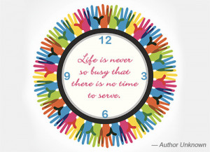 Life is never so busy that there is no time to serve.