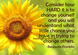 Beautiful quote By Benjamin Franklin on Trying to Change Others…