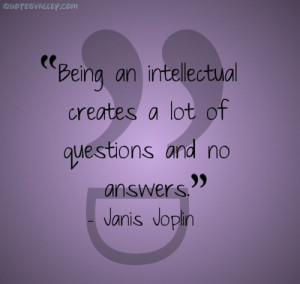 Being An Intellectual Creates A Lot Of Questions…