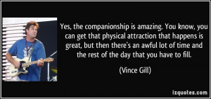 Yes, the companionship is amazing. You know, you can get that physical ...