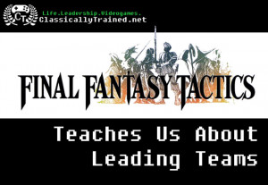 What Final Fantasy Tactics Teaches Us About Leading Teams