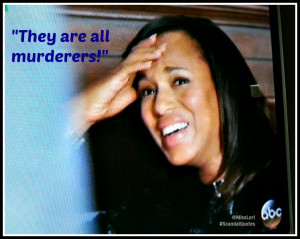 They are all murderers #ScandalQuotes #MLTV