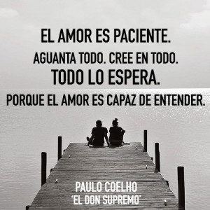 El amor es paciente #paulo #coelho: Love, Quotes, Paulo Coelho, Love ...
