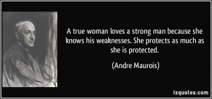 true woman loves a strong man because she knows his weaknesses. She ...