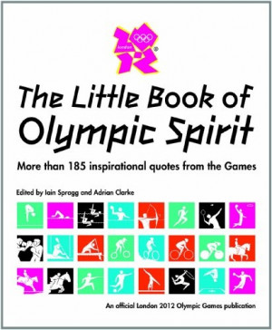 The Little Book of Olympic Spirit contains more than 185 quotes from ...