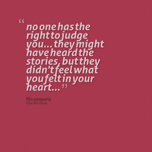 Quotes Picture: no one has the right to judge you they might have ...