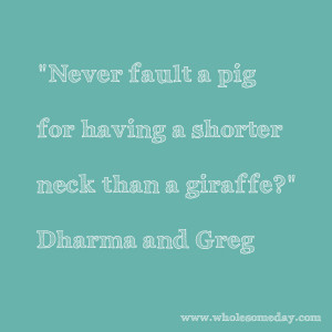 Quote from Dharma and Greg