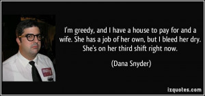 quote-i-m-greedy-and-i-have-a-house-to-pay-for-and-a-wife-she-has-a ...