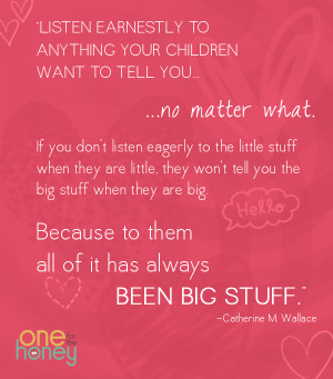 listen earnestly to anything your children want to tell you no matter ...