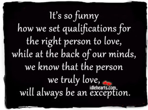 It’s so funny how we set qualifications for the right person to love ...