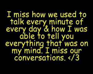 miss our conversations.