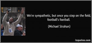 ... but once you step on the field, football's football. - Michael Strahan