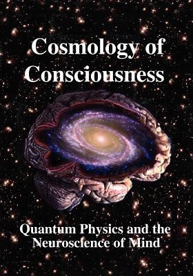 Cosmology of Consciousness: Quantum Physics and the Neuroscience of ...