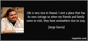 ... family come to visit, they have somewhere nice to stay. - Jorge Garcia