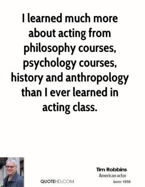 ... courses, history and anthropology than I ever learned in acting class