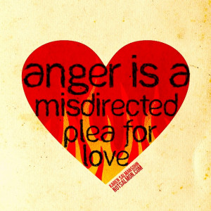 Anger is a misdirected plea for #love. #notsalmon