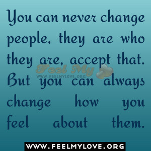 You can never change people, they are who they are,