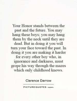 Your Honor stands between the past and the future. You may hang these ...