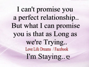 can t promise you a perfect relationship but what i can promise you ...