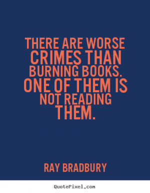 ... quotes about motivational - There are worse crimes than burning books