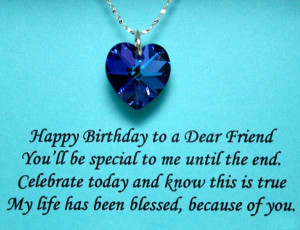 Happy Birthday to a dear friend you'll be special to me until the end ...