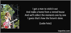 got a man to stick it out And make a home from a rented house And we ...