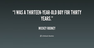 quote-Mickey-Rooney-i-was-a-thirteen-year-old-boy-for-thirty-210777_1 ...