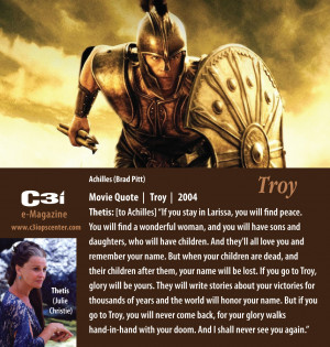 ... you go to Troy, glory will be yours.” – Troy – Movie Quote, 2004