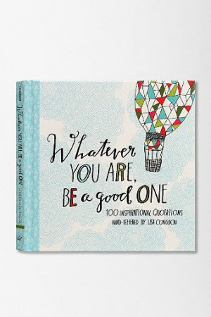 Whatever You Are, Be a Good One: 100 Inspirational Quotations Hand ...