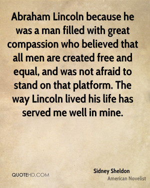 Abraham Lincoln because he was a man filled with great compassion who ...