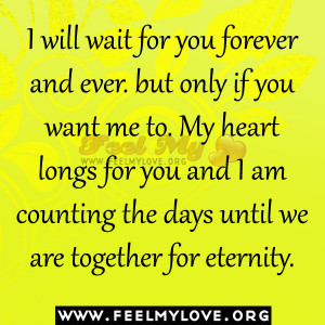 will wait for you forever and ever. but only if you want me to. My ...