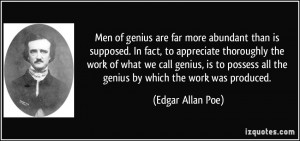 Men of genius are far more abundant than is supposed. In fact, to ...