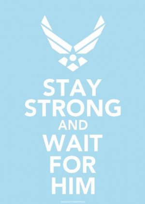 USAF: Stay strong and wait for him.