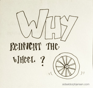 Why Reinvent the Wheel Quote