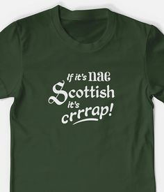 If it's nae Scottish it's crap! Funny Scottish t-shirt - unisex women ...