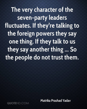 The very character of the seven-party leaders fluctuates. If they're ...