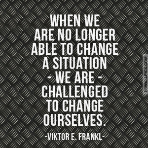 Viktor E. Frankl No Longer Able To Change Wisdom Quote Picture