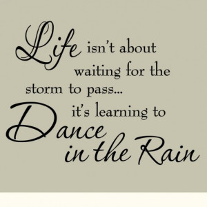 Life Isn't About Waiting for the Storm to Pass...Motivational Quote