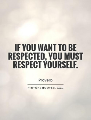 if-you-want-to-be-respected-you-must-respect-yourself-quote-1.jpg