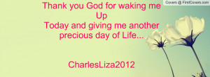 Thank you God for waking me UpToday and giving me another precious day ...