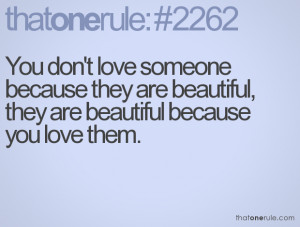 love someone because they are beautiful, they are beautiful because ...