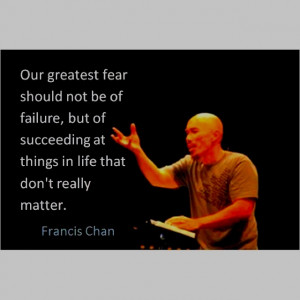 Francis Chan - love his passion for the lost... I pray I'm just as ...