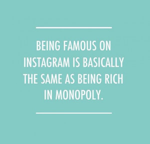 ... famous on instagram is basically the same as being rich in monopoly