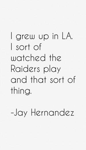 in LA I sort of watched the Raiders play and that sort of thing