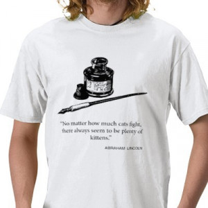 Abraham Lincoln Quote - Kittens - Quotes Sayings Tshirt from Zazzle ...