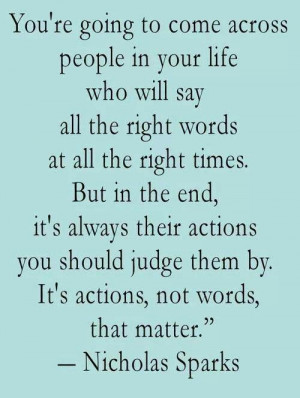 Actions speak louder than words.